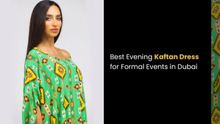Best Evening Kaftan Dresses for Formal Events in Dubai