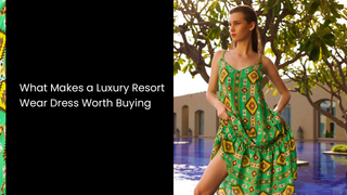 What Makes a Luxury Resort Wear Dress Worth Buying