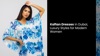 Kaftan Dresses in Dubai, Luxury Styles for Modern Women