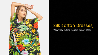 Silk Kaftan Dresses, Why They Are Ideal for Elegant Resort Wear