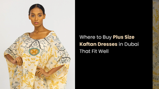 Where to Buy Plus Size Kaftan Dresses in Dubai That Fit Well